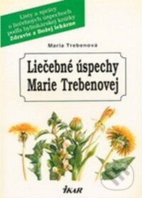 Kniha: Liečebné úspechy Marie Trebenovej (Maria Treben). Ikar, 2001 Kniha: Liečebné úspechy Marie Trebenovej (Maria Treben). Ikar, 2001