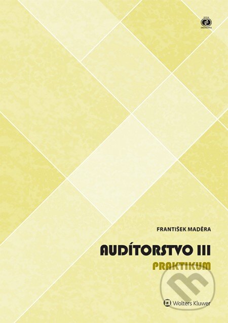 Kniha: Audítorstvo III (František Maděra). Wolters Kluwer, 2015 Kniha: Audítorstvo III (František Maděra). Wolters Kluwer, 2015
