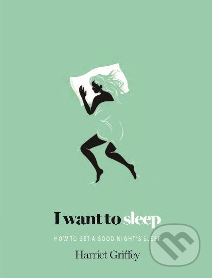 Kniha: I Want To Sleep (Harriet Griffey). Hardie Grant, 2015 Kniha: I Want To Sleep (Harriet Griffey). Hardie Grant, 2015