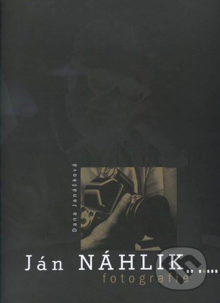 Kniha: Ján Náhlik - Fotografie (Dana Janáčková). RECO, Mesto Liptovský Mikuláš, 2008 Kniha: Ján Náhlik - Fotografie (Dana Janáčková). RECO, Mesto Liptovský Mikuláš, 2008