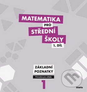 Kniha: Matematika pro střední školy 1. díl (M. Květoňová). Didaktis CZ, 2012 Kniha: Matematika pro střední školy 1. díl (M. Květoňová). Didaktis CZ, 2012