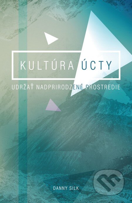 Kniha: Kultúra úcty (Danny Silk). GD IDENTITY, 2014 Kniha: Kultúra úcty (Danny Silk). GD IDENTITY, 2014