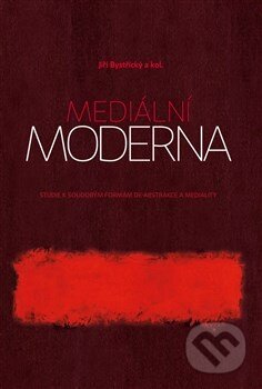 Kniha: Mediální moderna (Jiří Bystřický a kolektiv). Pavel Mervart, 2014 Kniha: Mediální moderna (Jiří Bystřický a kolektiv). Pavel Mervart, 2014