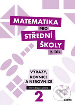 Kniha: Matematika pro střední školy (2. díl) (M. Květoňová). Didaktis CZ, 2013 Kniha: Matematika pro střední školy (2. díl) (M. Květoňová). Didaktis CZ, 2013