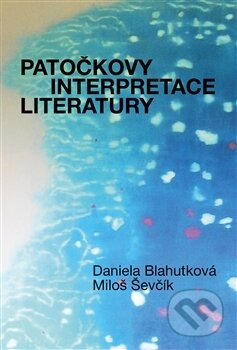 Kniha: Patočkovy interpretace literatury (Daniela Blahutková, Jan Patočka a Miloš Ševčík). Pavel Mervart, 2014 Kniha: Patočkovy interpretace literatury (Daniela Blahutková, Jan Patočka a Miloš Ševčík). Pavel Mervart, 2014