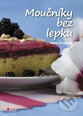 Kniha: Moučníky bez lepku (Ivana Šmatová). Grada, 2015 Kniha: Moučníky bez lepku (Ivana Šmatová). Grada, 2015