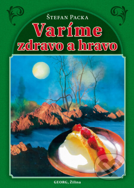 Kniha: Varíme zdravo a hravo (Štefan Packa). Georg, 2015 Kniha: Varíme zdravo a hravo (Štefan Packa). Georg, 2015