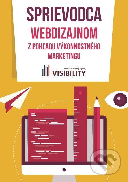 E-kniha: Sprievodca webdizajnom z pohľadu výkonnostného marketingu (Visibility). Visibility E-kniha: Sprievodca webdizajnom z pohľadu výkonnostného marketingu (Visibility). Visibility