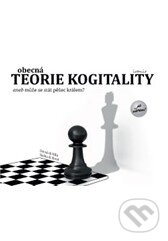 Kniha: Obecná teorie kogitality aneb může se stát pěšec králem? (Ivomir). ANAG, 2015 Kniha: Obecná teorie kogitality aneb může se stát pěšec králem? (Ivomir). ANAG, 2015