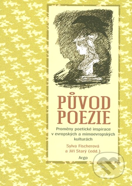 Kniha: Původ poezie (Jiří Starý a Sylva Fischerová). Argo, 2007 Kniha: Původ poezie (Jiří Starý a Sylva Fischerová). Argo, 2007