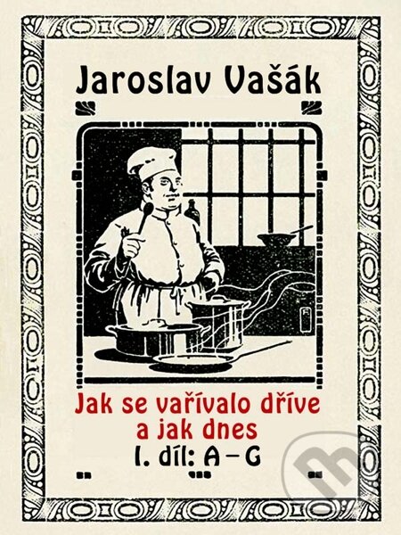 E-kniha: Jak se vařívalo kdysi a jak dnes (Jaroslav Vašák). Nakladatelství Viking, 2015 E-kniha: Jak se vařívalo kdysi a jak dnes (Jaroslav Vašák). Nakladatelství Viking, 2015