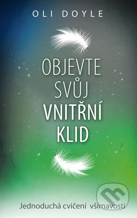 Kniha: Objevte svůj vnitřní klid (Oli Doyle). NOXI, 2015 Kniha: Objevte svůj vnitřní klid (Oli Doyle). NOXI, 2015