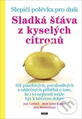 Kniha: Sladká šťáva z kyselých citronů (Any Newmarková, Jack Canfield a Mark Victor Hansen). Práh, 2015 Kniha: Sladká šťáva z kyselých citronů (Any Newmarková, Jack Canfield a Mark Victor Hansen). Práh, 2015