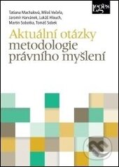 Kniha: Aktuální otázky metodologie právního myšlení (Leges). Leges, 2015 Kniha: Aktuální otázky metodologie právního myšlení (Leges). Leges, 2015