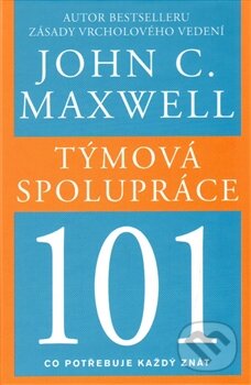 Kniha: Týmová spolupráce 101 (John C. Maxwell). Pragma, 2015 Kniha: Týmová spolupráce 101 (John C. Maxwell). Pragma, 2015