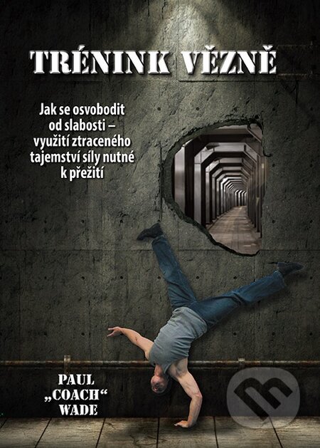Kniha: Trénink vězně (Paul Coach Wade). Zelený kocúr, 2015 Kniha: Trénink vězně (Paul Coach Wade). Zelený kocúr, 2015