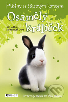 Kniha: Příběhy se šťastným koncem: Osamělý králíček (Jill Hucklesby). Nakladatelství Fragment, 2015 Kniha: Příběhy se šťastným koncem: Osamělý králíček (Jill Hucklesby). Nakladatelství Fragment, 2015