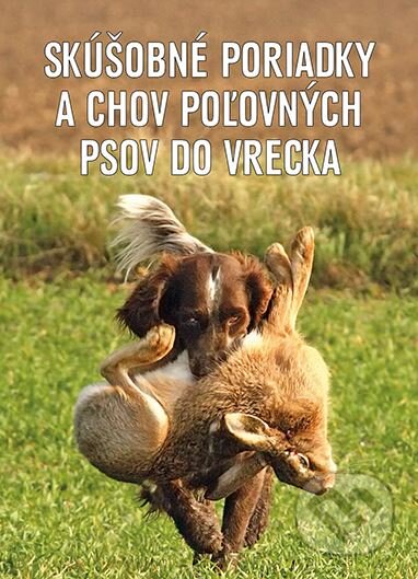 Kniha: Skúšobné poriadky a chov poľovných psov do vrecka (Epos). Epos, 2015 Kniha: Skúšobné poriadky a chov poľovných psov do vrecka (Epos). Epos, 2015
