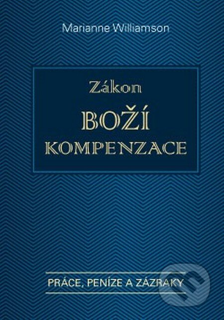 Kniha: Zákon boží kompenzace (Marianne Williamson). ANAG, 2015 Kniha: Zákon boží kompenzace (Marianne Williamson). ANAG, 2015
