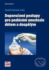 Kniha: Doporučené postupy pro podávání anestezie dětem a dospělým (Tomáš Vymazal). Mladá fronta, 2015 Kniha: Doporučené postupy pro podávání anestezie dětem a dospělým (Tomáš Vymazal). Mladá fronta, 2015