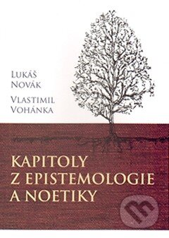 Kniha: Kapitoly z epistemologie a noetiky (Lukáš Novák a Vlastimil Vohánka). Krystal OP, 2015 Kniha: Kapitoly z epistemologie a noetiky (Lukáš Novák a Vlastimil Vohánka). Krystal OP, 2015