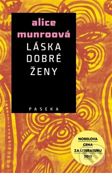 Kniha: Láska dobré ženy (Alice Munro). Paseka, 2015 Kniha: Láska dobré ženy (Alice Munro). Paseka, 2015