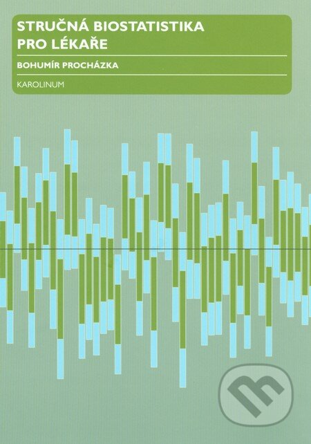 Kniha: Stručná biostatistika pro lékaře (Bohumír Procházka). Univerzita Karlova v Praze, 2015 Kniha: Stručná biostatistika pro lékaře (Bohumír Procházka). Univerzita Karlova v Praze, 2015