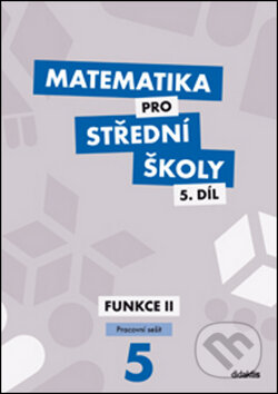 Matematika pro střední školy 5. díl - Č. Kodejška, J. Ort, Didaktis CZ, 2015