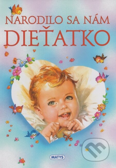 Kniha: Narodilo sa nám dieťatko (Matys). Matys, 2015 Kniha: Narodilo sa nám dieťatko (Matys). Matys, 2015