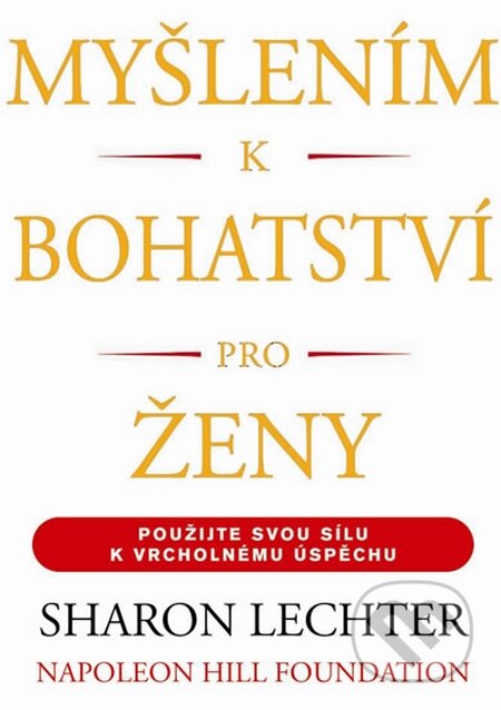 Kniha: Myšlením k bohatství pro ženy (Sharon L. Lechter). Pragma, 2015 Kniha: Myšlením k bohatství pro ženy (Sharon L. Lechter). Pragma, 2015