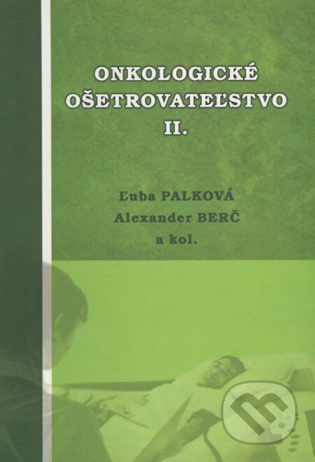 Kniha: Onkologické ošetrovateľstvo II. (Ľuba Palková, Alexander Berč a kolektív). ZZ design studio - Zvonimír Záviš, 2010 Kniha: Onkologické ošetrovateľstvo II. (Ľuba Palková, Alexander Berč a kolektív). ZZ design studio - Zvonimír Záviš, 2010