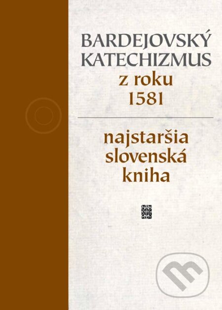Kniha: Bardejovský katechizmus z roku 1581 (Miloš Kovačka). Slovenská národná knižnica, 2013 Kniha: Bardejovský katechizmus z roku 1581 (Miloš Kovačka). Slovenská národná knižnica, 2013