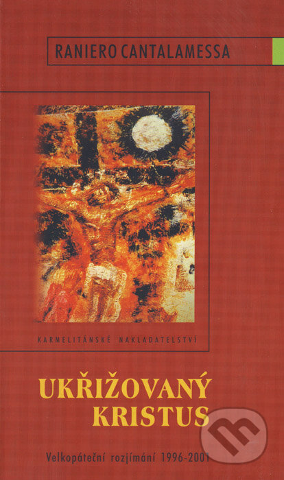 Kniha: Ukřižovaný Kristus (Raniero Cantalamessa). Karmelitánské nakladatelství, 2002 Kniha: Ukřižovaný Kristus (Raniero Cantalamessa). Karmelitánské nakladatelství, 2002