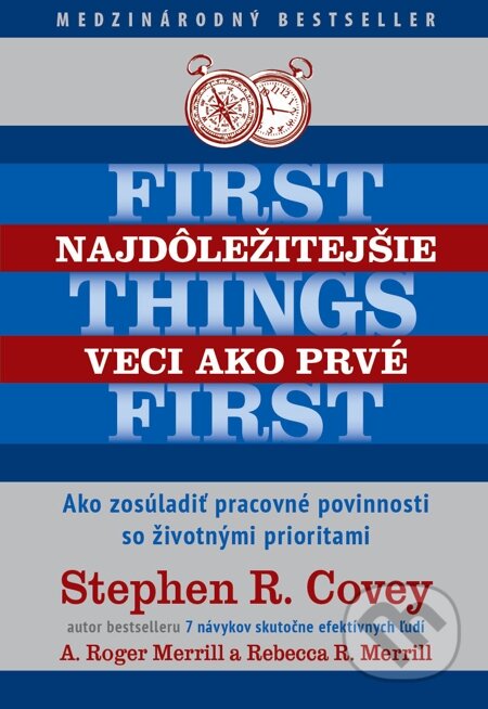 E-kniha: Najdôležitejšie veci ako prvé (A. Roger Merrill, Rebecca R. Merrill a Stephen R. Covey). Eastone Books, 2015 E-kniha: Najdôležitejšie veci ako prvé (A. Roger Merrill, Rebecca R. Merrill a Stephen R. Covey). Eastone Books, 2015