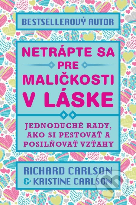 E-kniha: Netrápte sa pre maličkosti v láske (Kristine Carlson a Richard Carlson). Eastone Books, 2015 E-kniha: Netrápte sa pre maličkosti v láske (Kristine Carlson a Richard Carlson). Eastone Books, 2015