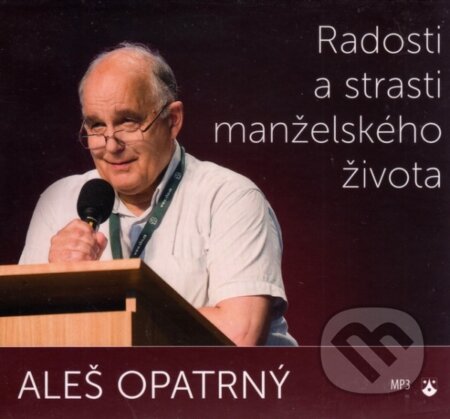 Radosti a strasti manželského života (Aleš Opatrný). Karmelitánské nakladatelství, 2014 Radosti a strasti manželského života (Aleš Opatrný). Karmelitánské nakladatelství, 2014