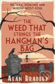 The Weed That Strings the Hangman&#039;s Bag - Alan Bradley, Orion, 2011