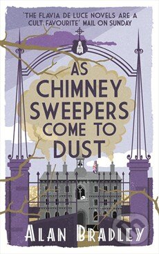 Kniha: As Chimney Sweepers Come To Dust (Alan Bradley). Orion, 2015 Kniha: As Chimney Sweepers Come To Dust (Alan Bradley). Orion, 2015