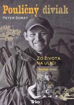 Kniha: Pouličný diviak (Peter Sorát). Trio Publishing, 2015 Kniha: Pouličný diviak (Peter Sorát). Trio Publishing, 2015