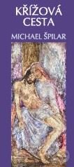 Kniha: Křížová cesta (Michael Špilar). Karmelitánské nakladatelství, 2011 Kniha: Křížová cesta (Michael Špilar). Karmelitánské nakladatelství, 2011