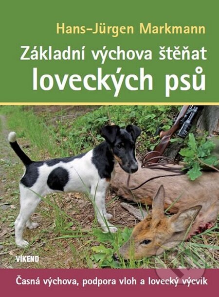 Kniha: Základní výchova štěňat loveckých psů (Hans-Jürgen Markmann). Víkend, 2015 Kniha: Základní výchova štěňat loveckých psů (Hans-Jürgen Markmann). Víkend, 2015