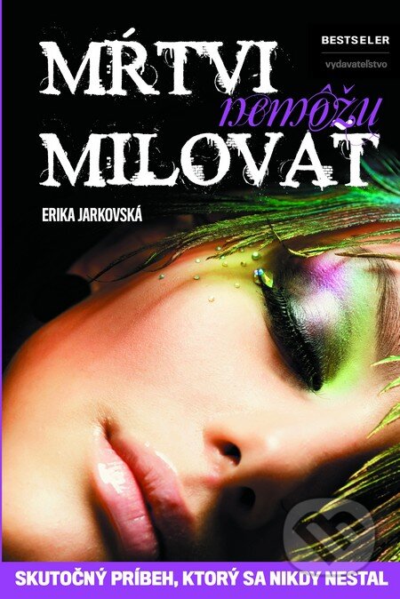 Kniha: Mŕtvi nemôžu milovať (Erika Jarkovská). BESTSELLER, 2015 Kniha: Mŕtvi nemôžu milovať (Erika Jarkovská). BESTSELLER, 2015