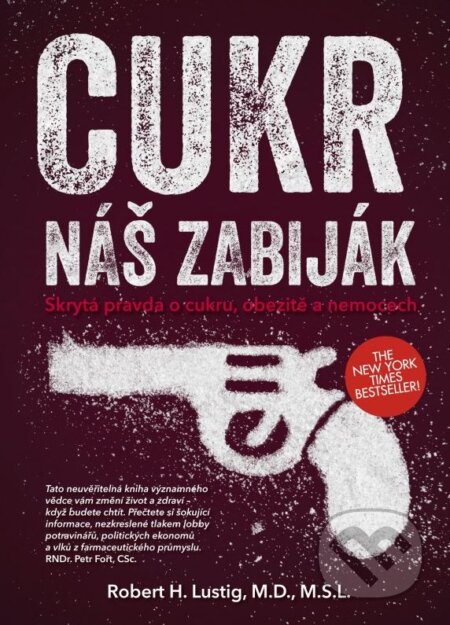 Kniha: Cukr - náš zabiják (Robert H. Lustig). CPRESS, 2015 Kniha: Cukr - náš zabiják (Robert H. Lustig). CPRESS, 2015