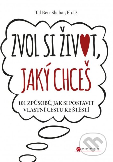 Kniha: Zvol si život, jaký chceš (Tal Ben-Shahar). CPRESS, 2015 Kniha: Zvol si život, jaký chceš (Tal Ben-Shahar). CPRESS, 2015