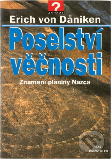 Kniha: Poselství věčnosti : znamení planiny Nazca (Erich von Däniken). , 1998 Kniha: Poselství věčnosti : znamení planiny Nazca (Erich von Däniken). , 1998