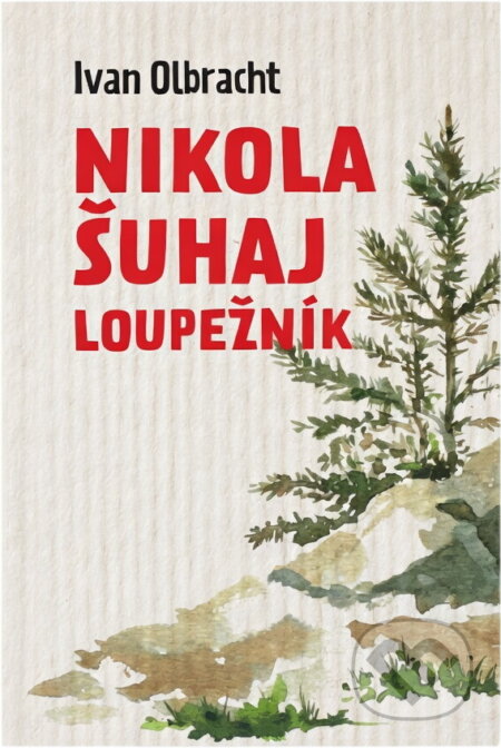 Kniha: Nikola Šuhaj loupežník (Ivan Olbracht). , 2018 Kniha: Nikola Šuhaj loupežník (Ivan Olbracht). , 2018