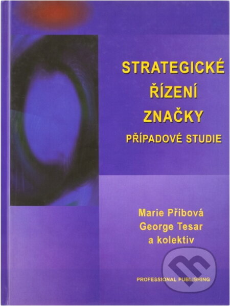 Kniha: Strategické řízení značky : případové studie (George Tesar a Marie Přibová). Professional Publishing, 2003 Kniha: Strategické řízení značky : případové studie (George Tesar a Marie Přibová). Professional Publishing, 2003
