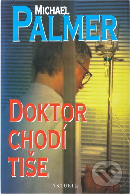 Kniha: Doktor chodí tiše (Michael Palmer). Aktuell, 1996 Kniha: Doktor chodí tiše (Michael Palmer). Aktuell, 1996