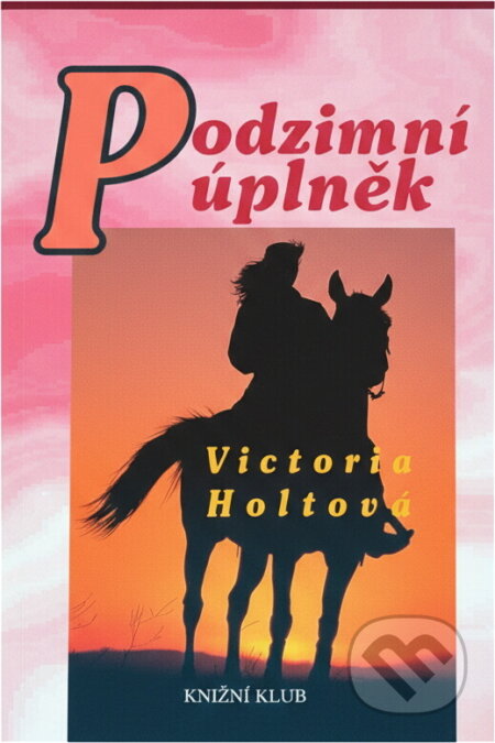 Kniha: Podzimní úplněk (Victoria Holt). Knižní klub, 1995 Kniha: Podzimní úplněk (Victoria Holt). Knižní klub, 1995