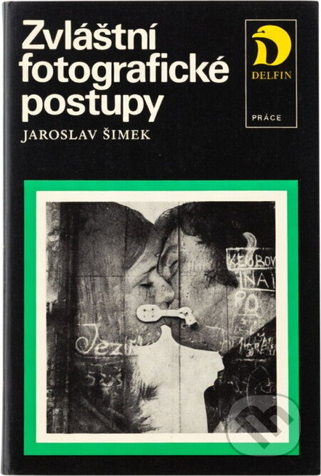 Kniha: Zvláštní fotografické postupy (Jaroslav Šimek). Práce, 1980 Kniha: Zvláštní fotografické postupy (Jaroslav Šimek). Práce, 1980